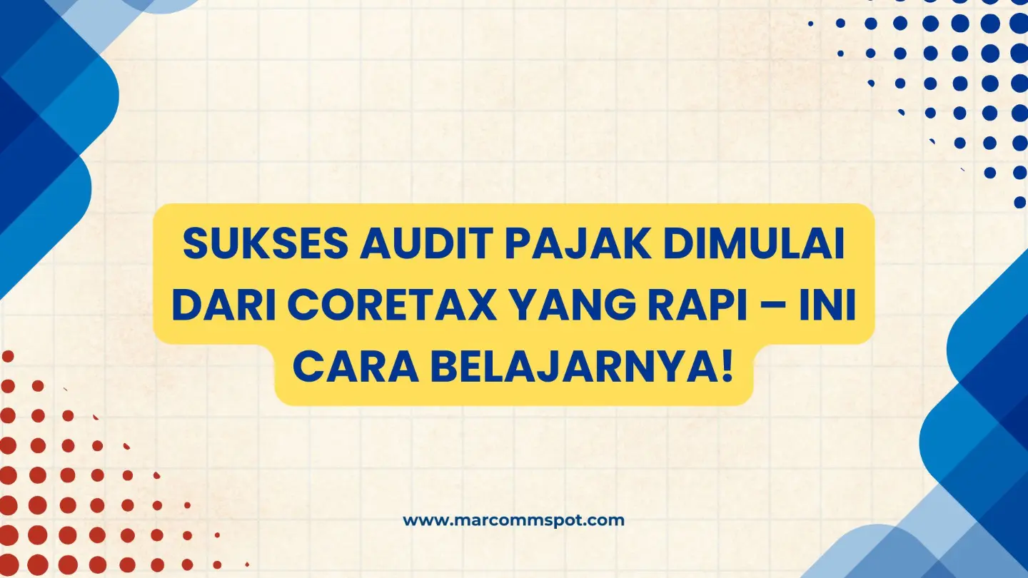 Sukses Audit Pajak Dimulai dari Coretax yang Rapi – Ini Cara Belajarnya!