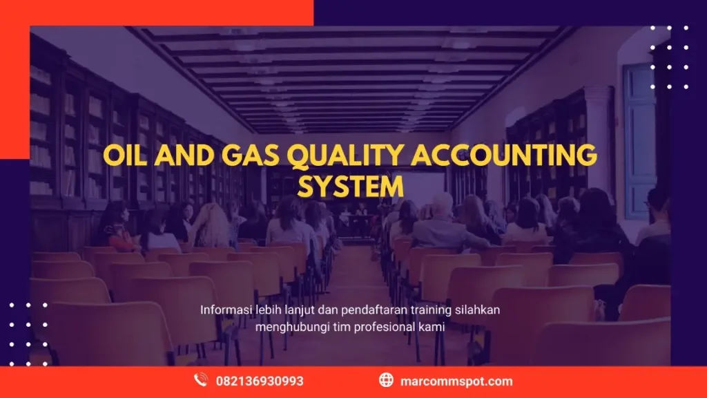 PELATIHAN OIL GAS QUALITY ACCOUNTING SYSTEM JAKARTA