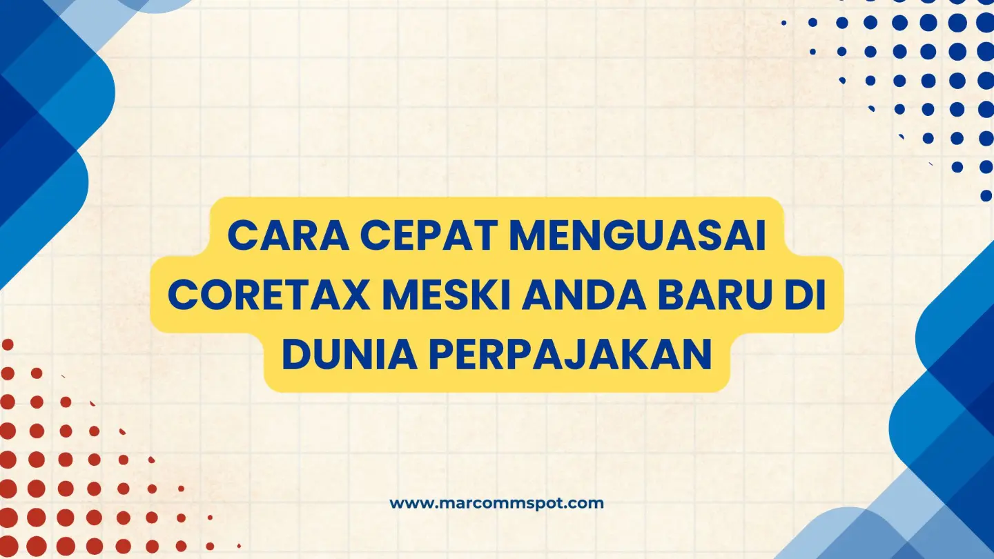 Cara Cepat Menguasai Coretax Meski Anda Baru di Dunia Perpajakan
