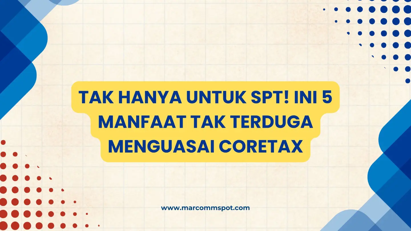 Tak Hanya untuk SPT! Ini 5 Manfaat Tak Terduga Menguasai Coretax